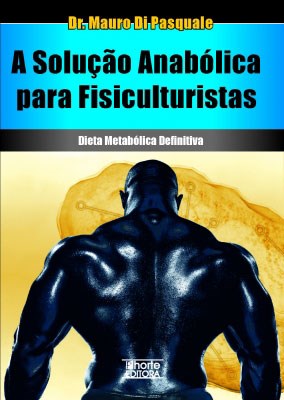 Livro Solucao Anabolica para Fisiculturistas, a - Dieta Metabolica Definitiva - Pasquale