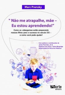Livro Nao Me Atrapalhe, Mae - Eu Estou Aprendendo - Como os Videogames Estao Prep - Prensky