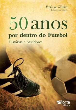 Livro 50 Anos por Dentro do Futebol  Histórias e Bastidores