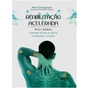 Livro Reabilitacao Acelerada: Mitos e Verdades - Fisioterapia Aplicada ao Esporte - Roberto
