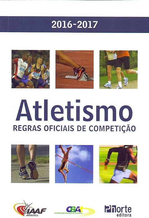 Livro Atletismo: Regras Oficiais de Competicao - 2016-2017 - Phorte