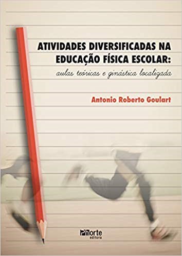 Livro Atividades Diversificadas Na Educacao Fisica Escolar: Aulas Teoricas e Gina - Goulart