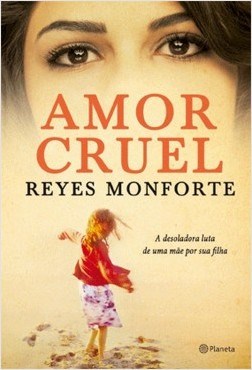 Livro Amor Cruel - a Desoladora Luta de Uma Mae por Sua Filha - Monforte