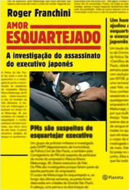 Livro Amor Esquartejado - a Investigacao do Assassinato do Executivo Japones - Franchini