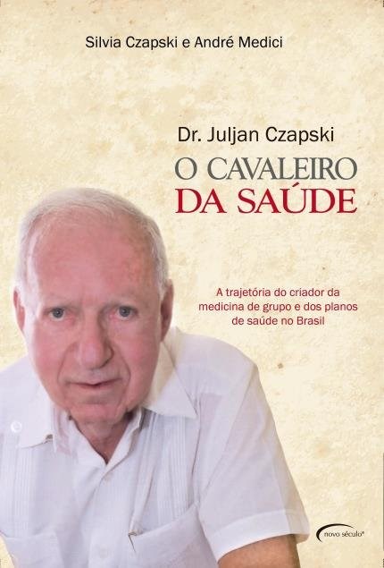 Livro Dr. Juljan Czapski - o Cavaleiro da Saude - Czapski/ Medici