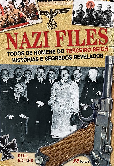 Livro Nazi Files - Todos os Homens do Terceiro Reich Historias e Segredos Revelad - Roland