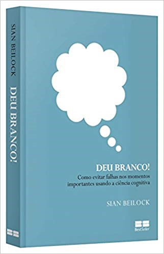 Livro Deu Branco! - Como Evitar Falhas Nos Momentos Importantes Usando a Ciencia - Beilock