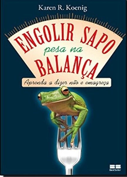 Livro Engolir Sapo Pesa Na Balanca - Aprenda a Dizer Nao e Emagreca - Koening