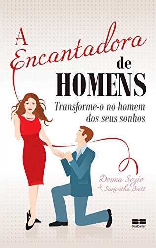 Livro Encantadora de Homens, a : Transforme-o No Homem dos Seus Sonhos - Sozio/brett