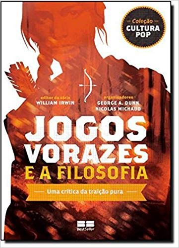 Jogos Vorazes e a Filosofia - Dunn/michaud(orgs.)