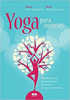 Livro Yoga para Ansiosos- Meditacoes e Praticas para Acalmar o Corpo e a Mente - Nurriestearns