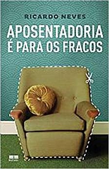 Livro Aposentadoria e para os Fracos - Neves