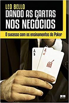 Livro Dando as Cartas Nos Negocios - o Sucesso com os Ensinamentos do Poker - Bello