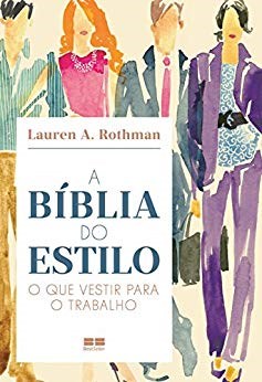 Livro Biblia do Estilo, a : o Que Vestir para o Trabalho - Rothman