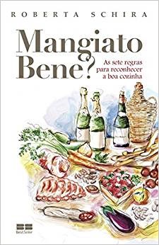 Livro Mangiato Bene  as Sete Regras para Reconhecer a Boa Cozinha - Schira
