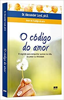 Livro Codigo do Amor, o - o Segredo para Conquistar Sucesso Na Vida, No Amor e A - Loyd