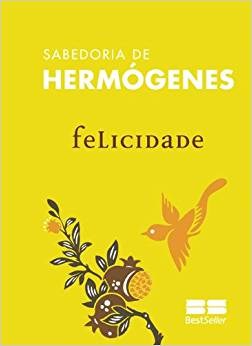 Livro Felicidade - Col. Sabedoria de Hermogenes - Hermogenes