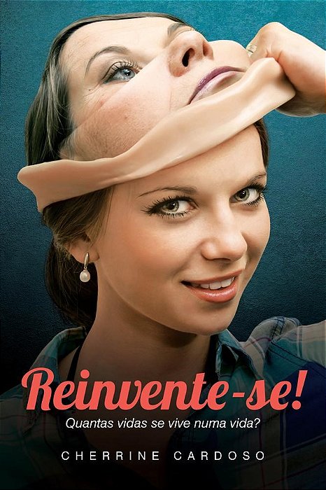 Livro Reinvente-se! Quantas Vidas se Vive Numa Vida