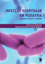 Livro Infeccao Hospitalar em Pediatria - Diagnostico, Prevencao e Tratamento - Abramczyk/medeiros