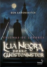 Livro Lua Negra sobre Westminster - Col. Enigmas de Londres - Aaronovitch