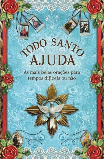 Livro Todo Santo Ajuda - as Mais Belas Oracoes para Tempos Dificeis Ou Nao - Rosa