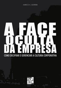 Livro Face Oculta da Empresa, a - Como Decifrar e Gerenciar a Cultura Corporativa - Oliveira