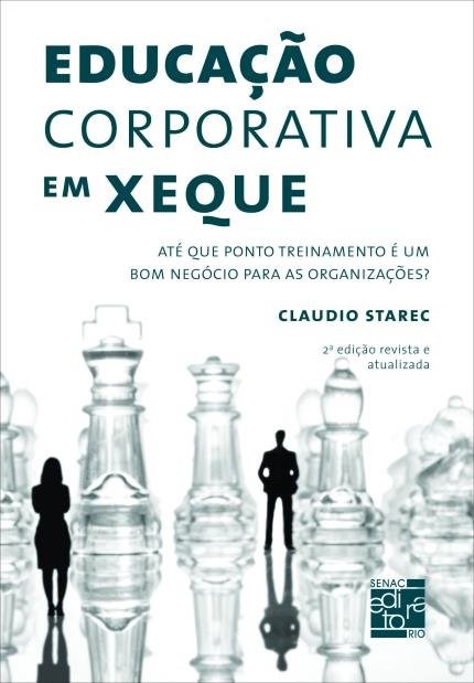 Livro Educacao Corporativa em Xeque - Ate Que Ponto Treinamento e Um Bom Negocio - Starec
