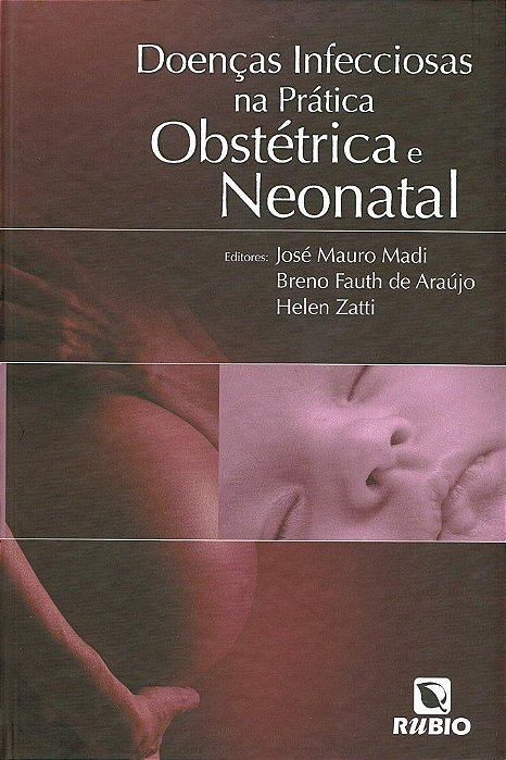 Livro Doenças Infecciosas na Prática Obstétrica e Neonatal - Madi