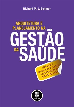 Livro Arquitetura e Planejamento Na Gestao da Saude - Alinhando o Conhecimento me - Bohmer