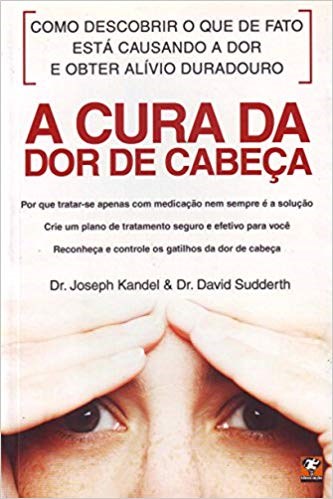 Livro Cura da Dor de Cabeca, A - Kandel/sudderth