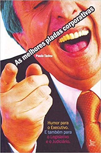 Livro Melhores Piadas Corporativas: Humor para o Executivo e Também para o Legislativo