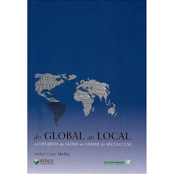 Livro Do  Global ao Local - os Desafios da Saude No Limiar so Seculo Xxi - Medici