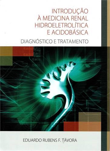 Livro Introducao a Medicina Renal Hidroeletrolitica e Acidobasica - Diagnostico E - Tavora