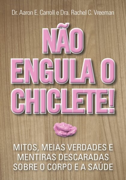 Livro Nao Engula o Chiclete - Mitos, Meias Verdades e Mentiras Descaradas sobre O - Carroll/vreeman