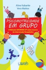 Livro Psicomotricidade em Grupo: o Metodo Growing Up Como Recurso de Intervencao - Kabarite/mattos