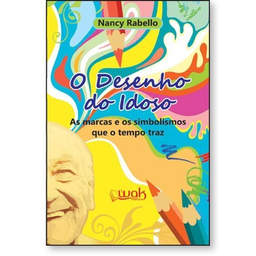 Livro Desenho do Idoso, o - as Marcas e os Simbolismos Que o Tempo traz - Rabello