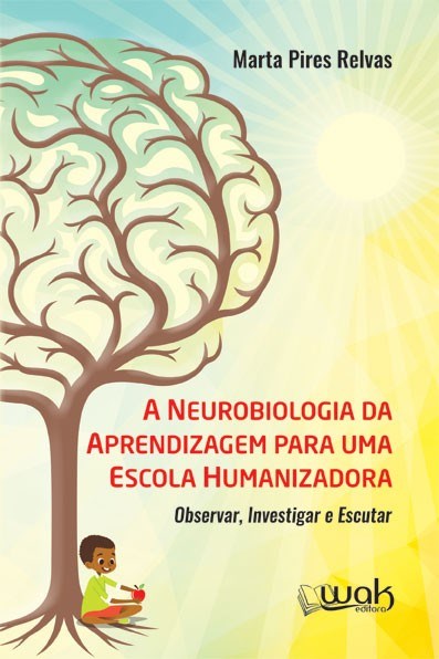 Livro Neurobiologia da Aprendizagem para Uma Escola Humanizadora - Relvas - Wak