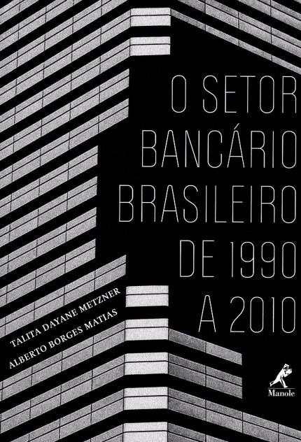 Livro O Setor Bancário Brasileiro de 1990 A 2010 - Metzner