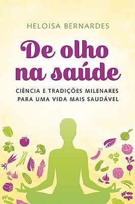 Livro De Olho Na Saude - Ciencia E Tradicoes Milenares Para Uma Vida Mais Saudave - Bernardes