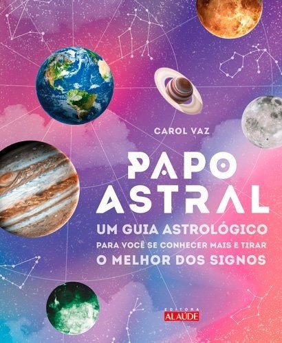 Livro Papo Astral - Um Guia Astrologico para se Conhecer Mais e Tirar o Melhor do - Vaz
