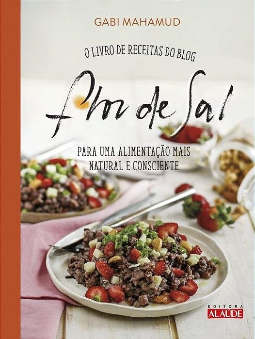 Livro Flor de Sal, o -  de Receitas do Blog para Uma Alimentacao Mais Natura - Mahamud