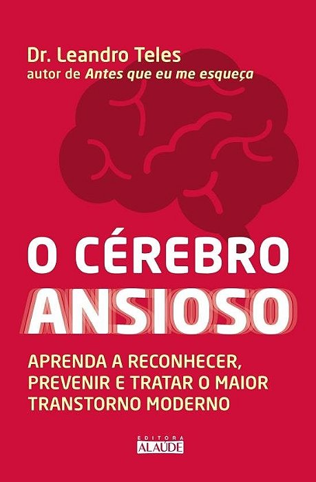 Livro O Cérebro Ansioso: Aprenda a Reconhecer, Prevenir e Tratar