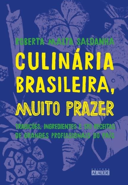 Livro Culinária Brasileira, Muito Prazer: Tradicões, Ingredientes e 170 Receitas - Saldanha - Alaúde