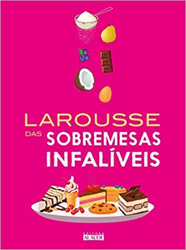 Livro Larousse das Sobremesas Infaliveis - Larousse