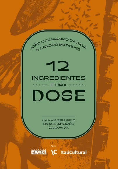 Livro 12 Ingredientes e Uma Dose: Uma Viagem Pelo Brasil Através da Comida