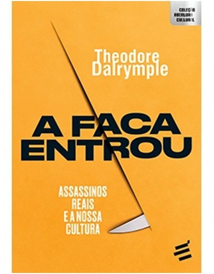 Livro Faca Entrou - Assassinos Reais e a Nossa Cultura - Dalrymple - É Realizações