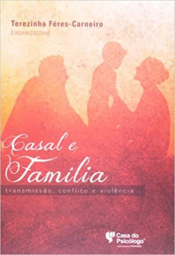 Livro Casal e Família: Transmissão, Conflito e Violência - Ferez-carneiro - Casa do Psicólogo
