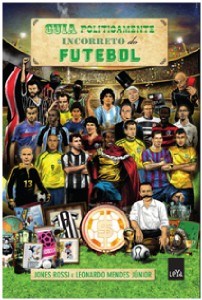 Livro Guia Politicamente Incorreto do Futebol - Rossi - Leya