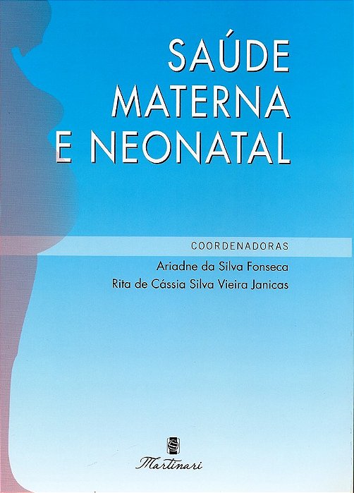 Livro Saúde Materna e Neonatal - Fonseca - Martinari