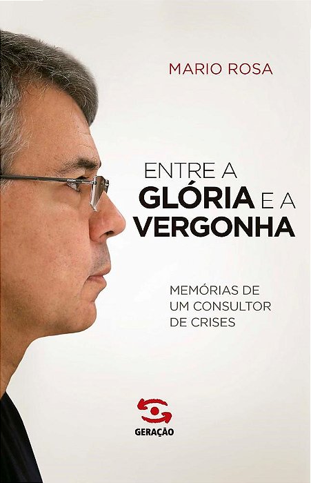Livro Entre a Gloria e a Vergonha - Memorias de Um Consultor de Crises - Rosa
